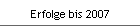 Erfolge bis 2007